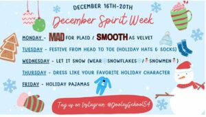 winter spirit days: Monday- plaid or velevet Tuesday- holiday hats and socks Wednesday- Snowflakes or Snowmen clothing Thursday- Dress like your favorite holiday character Friday- Holiday Pajamas