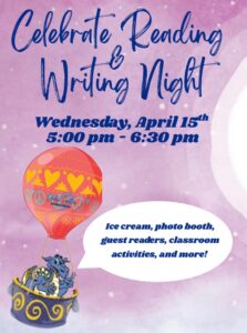 We hope you can join us for a fun evening celebrating our students' reading and writing on Wednesday, April 15th from 5:00-6:30 pm. There will be ice cream, a photo booth, guest readers, classroom activities and more!